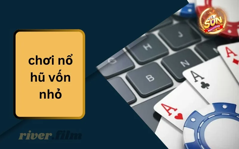 Chơi Nổ Hũ Vốn Nhỏ